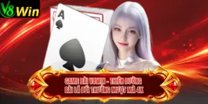 Game Bài V8win - Thiên Đường Bài Lá Đổi Thưởng Mượt Mà 4K