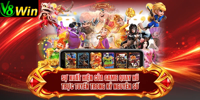 Sự Xuất Hiện Của Game Quay Hũ Trực Tuyến Trong Kỷ Nguyên Số